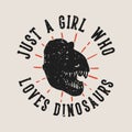 vintage slogan typography just a girl who loves dinosaurs