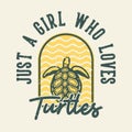 vintage slogan typography just a girl who loves turtles