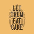 vintage slogan typography let them eat cake Royalty Free Stock Photo