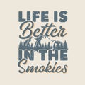 vintage slogan typography life is better in the smokies