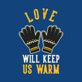 Vintage slogan typography love will keep us warm