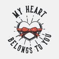 vintage slogan typography my heart belongs to you Royalty Free Stock Photo