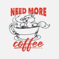 Vintage slogan typography need more coffee fox soak in a coffee cup