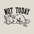 Vintage slogan typography not today sleeping horse