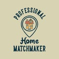 vintage slogan typography professional home matchmaker