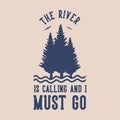 vintage slogan typography the river is calling and i must go