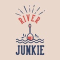 vintage slogan typography river junkie