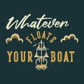 vintage slogan typography whatever floats your boat