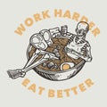 Vintage slogan typography work harder eat better