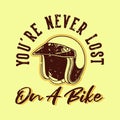 vintage slogan typography you`re never lost on a bike
