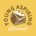 Vintage slogan typography young aspiring astronaut