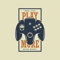 Vintage t-shirt design with quote. Play more. Gamepad, joystick vector illustration.