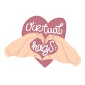 Virtual hugs icon, vector calligraphy with hands and heart. Hugging phrase, social media connection. Virus-free virtual