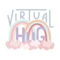 Virtual hugs illustration with lettering, rainbows and clouds. Hand drawn flat style cute design