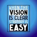 When the vision is clear strategy is easy - inspirational quote