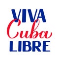 Viva Cuba Libre Ã¢â¬â Long live free Cuba in Spanish. Calligraphy hand lettering for Cuban Revolution Day celebrate on January 1.