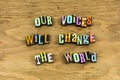 Voice change world vote believe equality activism