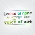 Voice of none is stronger than the voice of one