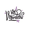 We Volunteers phrase. Hand drawn vector lettering. Isolated on white background Royalty Free Stock Photo