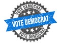 Vote democrat stamp. vote democrat grunge round sign.