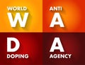 WADA World Anti Doping Agency - foundation initiated by the International Olympic Committee to promote, coordinate, and monitor