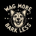Wag More, Bark Less T-shirt Design Vector