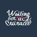 Waiting for the miracle.Hand lettering and custom