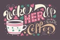 Wake her up with coffee vector illustration. colorful lettering typography poster with a quote, a cup, hearts and leaves. vintage