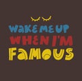 Wake me up when i am famous vintage lettering banner.