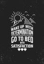 Wake uo with determination go to bed wit satisfaction inspiring poster. Royalty Free Stock Photo