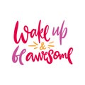 Wake up and be awesome hand drawn vector lettering. Modern brush calligraphy Royalty Free Stock Photo