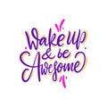 Wake up and be awesome. Hand drawn vector lettering. Motivational inspirational quote. Vector illustration Royalty Free Stock Photo