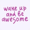Wake up and be awesome - handwritten with a marker quote.