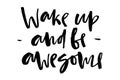 Wake up and be awesome. Handwritten text. Modern calligraphy. In
