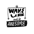 Wake up and be awesome. Modern typography lettering phrase. Royalty Free Stock Photo