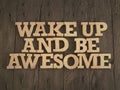 Wake up and be awesome, text words typography written with wooden letter, life and business motivational inspirational Royalty Free Stock Photo