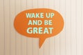 Wake up and be great, text words typography written on paper, life and business motivational inspirational