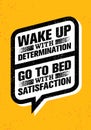 Wake Up With Determination. Go To Bed With Satisfaction. Inspiring Creative Motivation Quote. Vector Typography Royalty Free Stock Photo