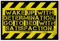 Wake Up With Determination. Go To Bed With Satisfaction motivation quote Royalty Free Stock Photo