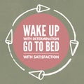 Wake up with determination Go to bed with Satisfaction - Motivational Quotes background Royalty Free Stock Photo