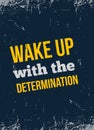 Wake Up with the Determination. Rough poster design with typography. Vector phase on dark background. Best for posters