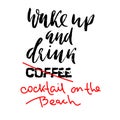 Wake up and drink cocktail on the beach. Hand drawn summer typography poster. Modern dry brush lettering. Vector Royalty Free Stock Photo