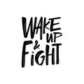 Wake Up and Fight. Hand drawn black color modern typography lettering phrase.