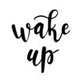 `Wake up` hand drawn vector lettering. Inspirational/motivational quote/slogan.