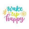 Wake up happy poster. Colorful modern calligraphy quote