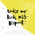 Wake up, kick ass, repeat. Inspiration saying for motivational posters and t-shirt. Black quote on green and white pop