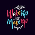 Wake up and make up hand drawn colorful lettering phrase.
