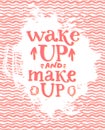 Wake up and make up - fun lettering quote about