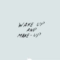 Wake up and make up, handwritten