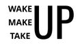 Wake up make up take up. Inspirational quote